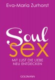 Eva-Maria Zurhorst: Soulsex. Die körperliche Liebe neu...