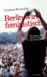 Cristina Perincioli: Berlin wird feministisch. Das Beste,...
