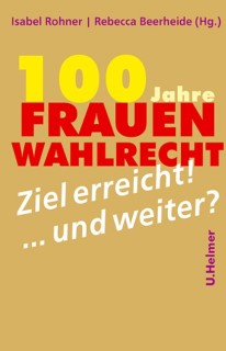 Isabel Rohner, Rebecca Beerheide (Hrsg.): 100 Jahre Frauenwahlrecht. Ziel erreicht - und weiter? (Lagerexemplar)