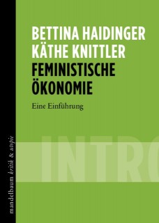 Bettina Haidinger, Käthe Knittler: Feministische Ökonomie. Intro