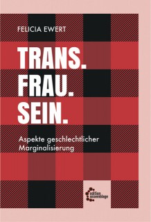 Felicia Ewert: Trans. Frau. Sein. Aspekte geschlechtlicher Marginalisierung
