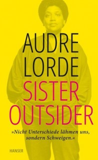 Audre Lorde: Sister Outsider. Nicht Unterschiede lähmen uns, sondern Schweigen