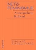 Annekathrin Kohout: Netzfeminismus. Digitale Bildkulturen...